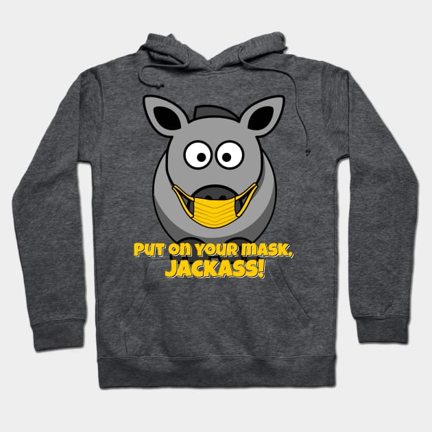 Put on Your Mask, Jackass! Hoodie by dutchlovedesign